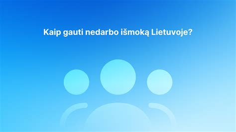 Žmogus, gaunantis nedarbo išmoką